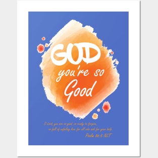 God, you're so good Posters and Art